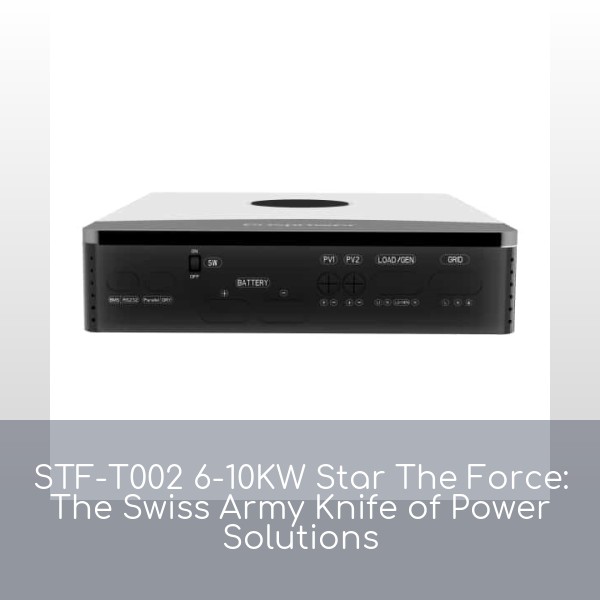STF-T002 6-10KW Star The Force: The Swiss Army Knife of Power Solutions